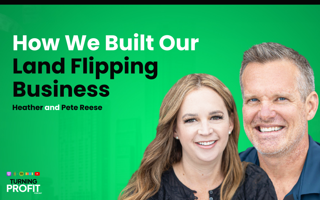 How We Built Our Land Flipping Business