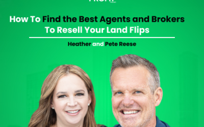 How To Find the Best Agents and Brokers To Resell Your Land Flips